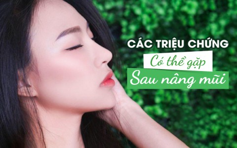 “Cẩm nang” đối phó với những triệu chứng có thể gặp phải sau nâng mũi